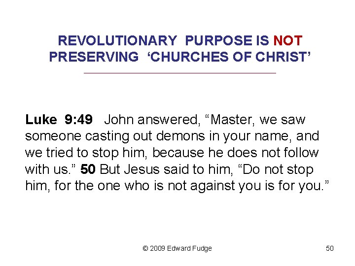 REVOLUTIONARY PURPOSE IS NOT PRESERVING ‘CHURCHES OF CHRIST’ _________________________________ Luke 9: 49 John answered,