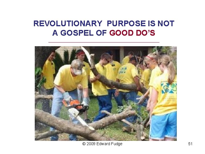 REVOLUTIONARY PURPOSE IS NOT A GOSPEL OF GOOD DO’S _________________________________ © 2009 Edward Fudge