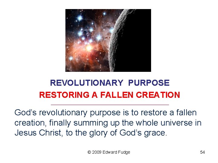 REVOLUTIONARY PURPOSE RESTORING A FALLEN CREATION _________________________________ God’s revolutionary purpose is to restore a