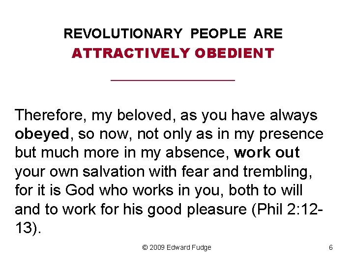 REVOLUTIONARY PEOPLE ARE ATTRACTIVELY OBEDIENT _________ Therefore, my beloved, as you have always obeyed,