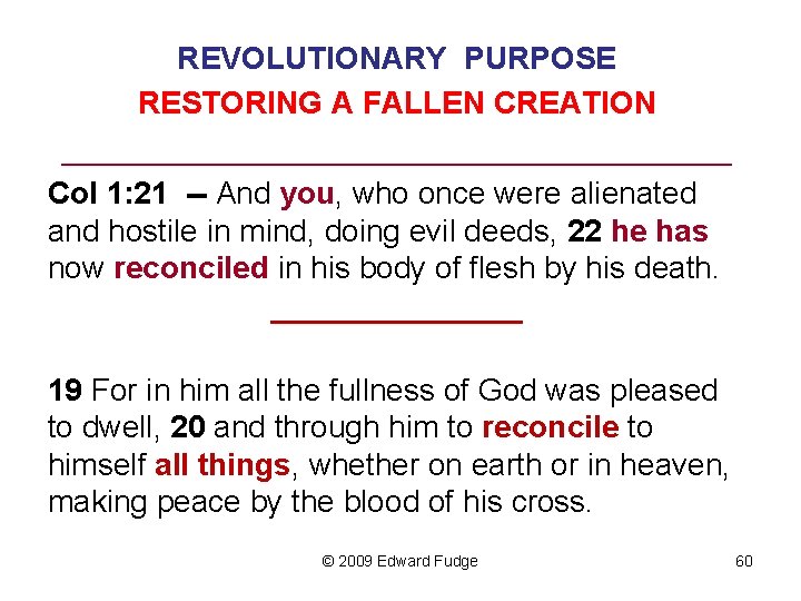 REVOLUTIONARY PURPOSE RESTORING A FALLEN CREATION ______________________ Col 1: 21 -- And you, who