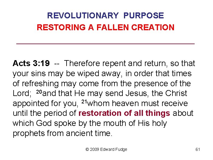 REVOLUTIONARY PURPOSE RESTORING A FALLEN CREATION ______________________ Acts 3: 19 -- Therefore repent and