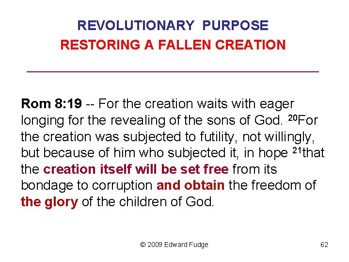 REVOLUTIONARY PURPOSE RESTORING A FALLEN CREATION ______________________ Rom 8: 19 -- For the creation