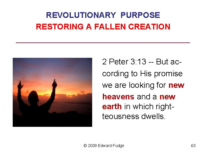 REVOLUTIONARY PURPOSE RESTORING A FALLEN CREATION ______________________ 2 Peter 3: 13 -- But ac
