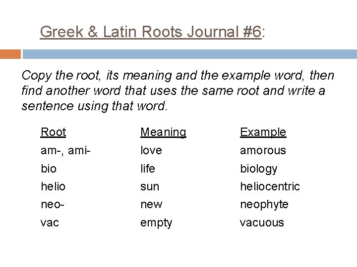 Greek & Latin Roots Journal #6: Copy the root, its meaning and the example