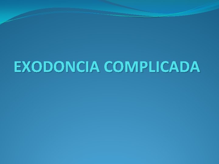 EXODONCIA COMPLICADA 