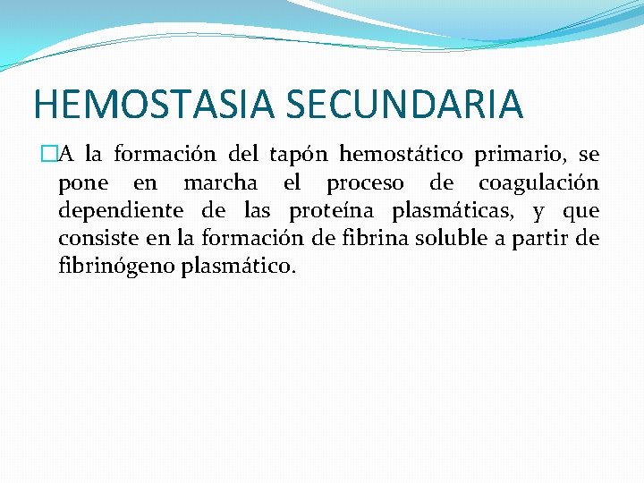 HEMOSTASIA SECUNDARIA �A la formación del tapón hemostático primario, se pone en marcha el