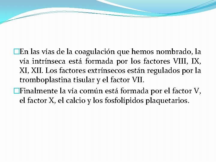 �En las vías de la coagulación que hemos nombrado, la vía intrínseca está formada