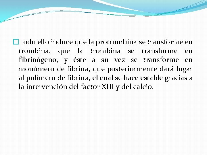 �Todo ello induce que la protrombina se transforme en trombina, que la trombina se