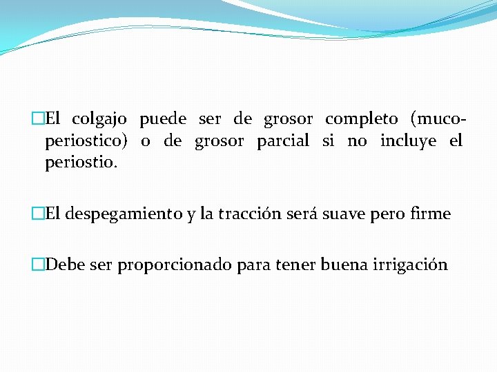 �El colgajo puede ser de grosor completo (mucoperiostico) o de grosor parcial si no