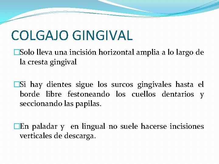 COLGAJO GINGIVAL �Solo lleva una incisión horizontal amplia a lo largo de la cresta