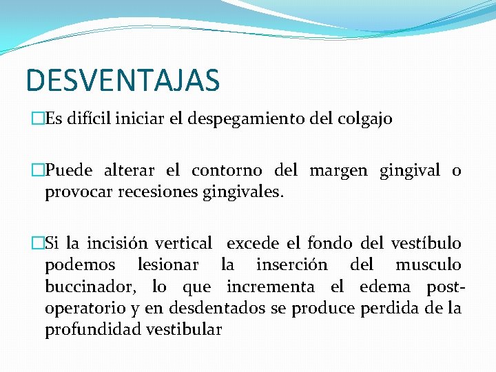 DESVENTAJAS �Es difícil iniciar el despegamiento del colgajo �Puede alterar el contorno del margen