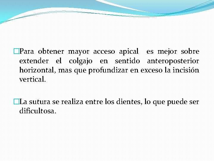 �Para obtener mayor acceso apical es mejor sobre extender el colgajo en sentido anteroposterior