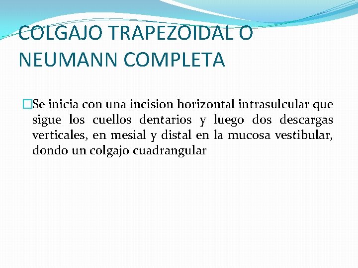 COLGAJO TRAPEZOIDAL O NEUMANN COMPLETA �Se inicia con una incision horizontal intrasulcular que sigue