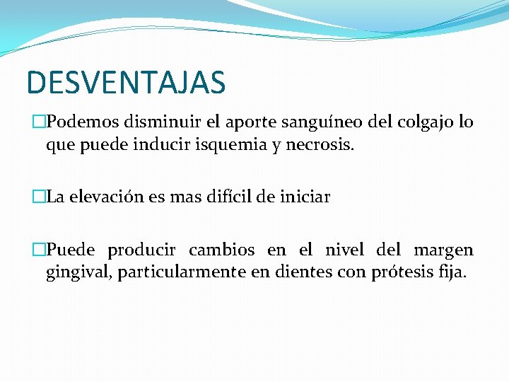 DESVENTAJAS �Podemos disminuir el aporte sanguíneo del colgajo lo que puede inducir isquemia y