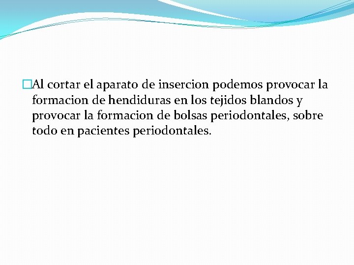 �Al cortar el aparato de insercion podemos provocar la formacion de hendiduras en los