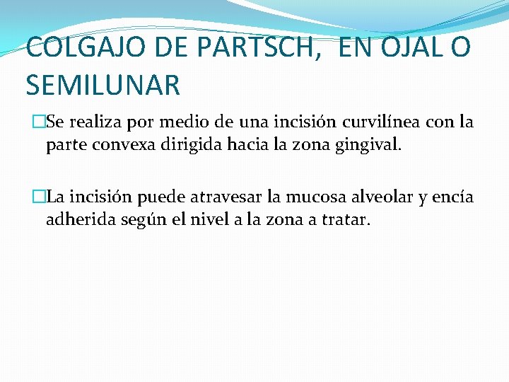 COLGAJO DE PARTSCH, EN OJAL O SEMILUNAR �Se realiza por medio de una incisión