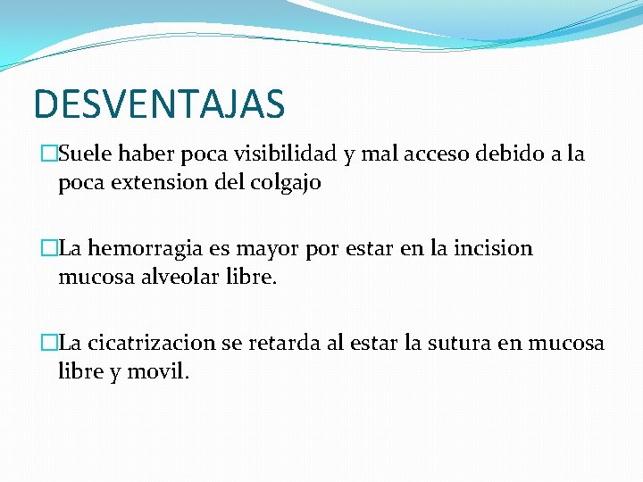 DESVENTAJAS �Suele haber poca visibilidad y mal acceso debido a la poca extension del