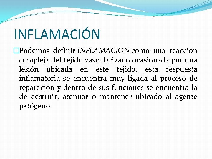 INFLAMACIÓN �Podemos definir INFLAMACION como una reacción compleja del tejido vascularizado ocasionada por una