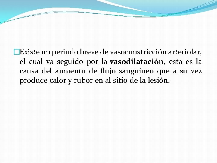 �Existe un periodo breve de vasoconstricción arteriolar, el cual va seguido por la vasodilatación,