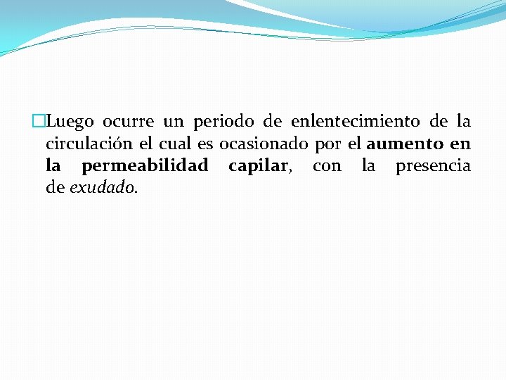 �Luego ocurre un periodo de enlentecimiento de la circulación el cual es ocasionado por