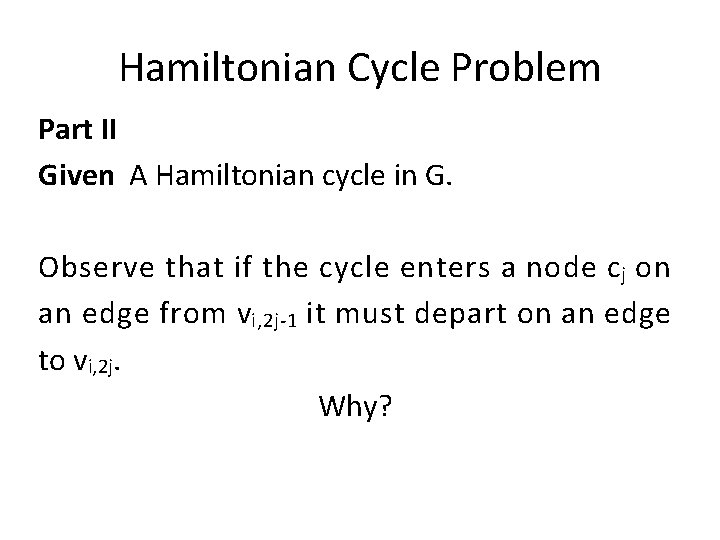 Hamiltonian Cycle Problem Part II Given A Hamiltonian cycle in G. Observe that if