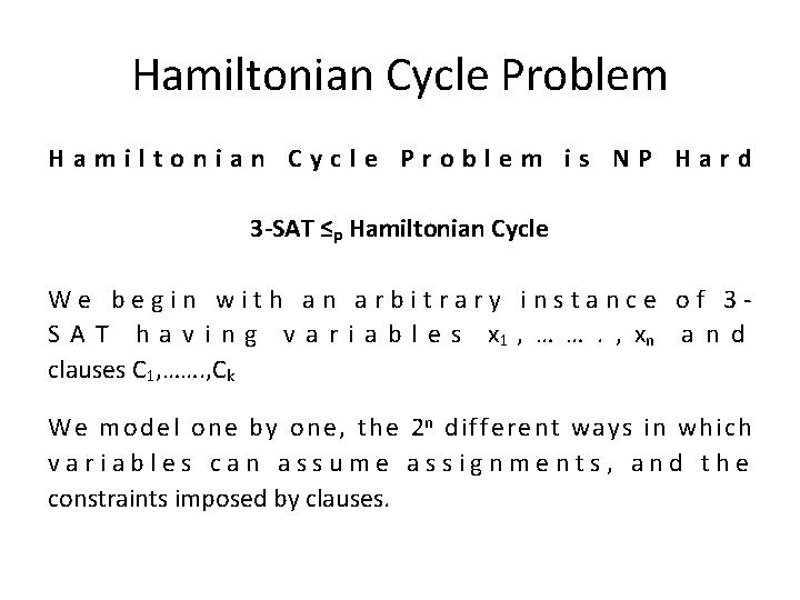 Hamiltonian Cycle Problem is NP Hard 3 -SAT ≤p Hamiltonian Cycle We begin with