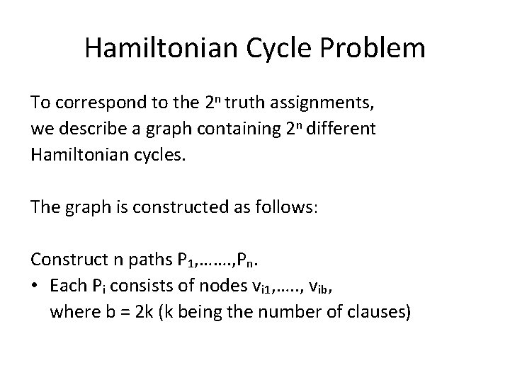 Hamiltonian Cycle Problem To correspond to the 2 n truth assignments, we describe a