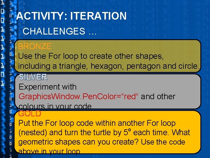 ACTIVITY: ITERATION CHALLENGES … BRONZE Use the For loop to create other shapes, including