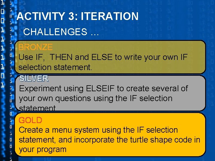 ACTIVITY 3: ITERATION CHALLENGES … BRONZE Use IF, THEN and ELSE to write your