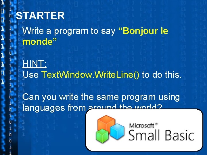 STARTER Write a program to say “Bonjour le monde” HINT: Use Text. Window. Write.