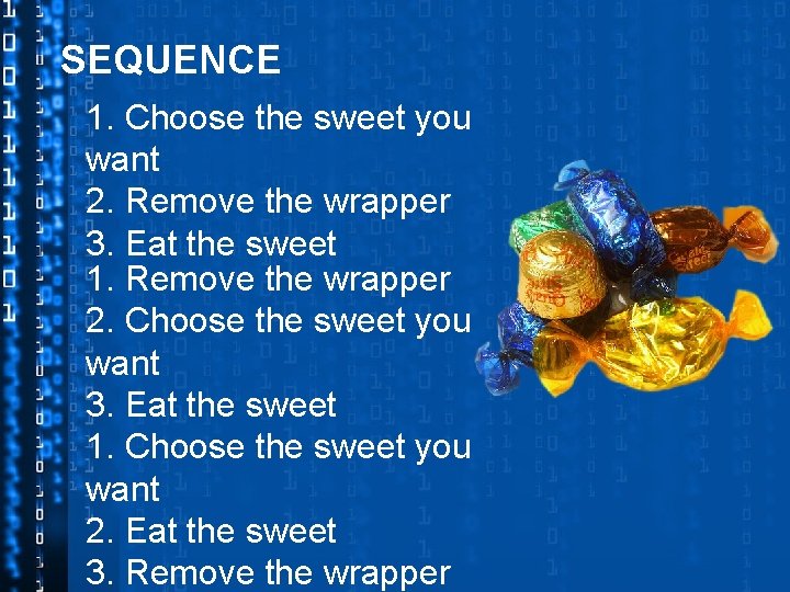 SEQUENCE 1. Choose the sweet you want 2. Remove the wrapper 3. Eat the