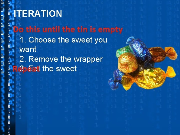 ITERATION Do this until the tin is empty 1. Choose the sweet you want