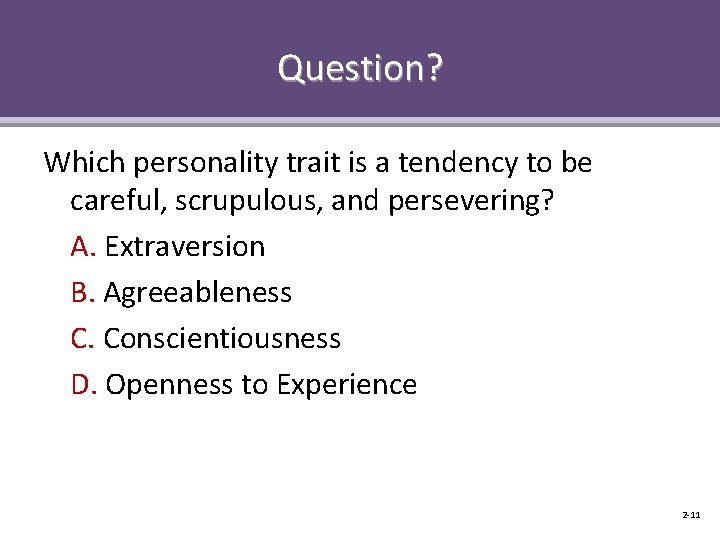 Question? Which personality trait is a tendency to be careful, scrupulous, and persevering? A.