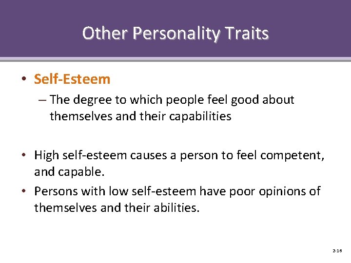 Other Personality Traits • Self-Esteem – The degree to which people feel good about
