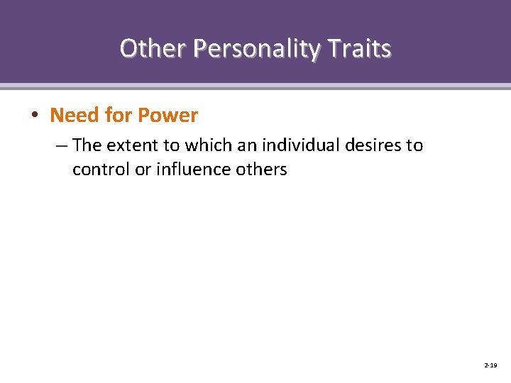 Other Personality Traits • Need for Power – The extent to which an individual