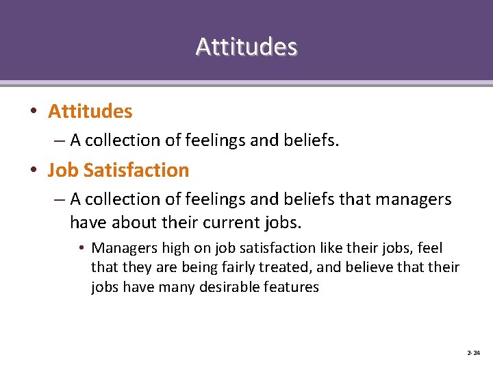 Attitudes • Attitudes – A collection of feelings and beliefs. • Job Satisfaction –