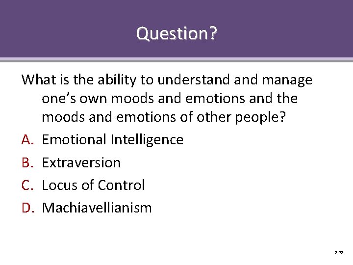 Question? What is the ability to understand manage one’s own moods and emotions and