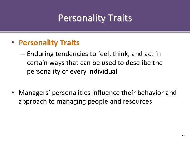 Personality Traits • Personality Traits – Enduring tendencies to feel, think, and act in