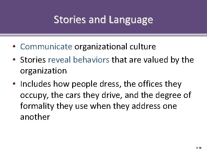 Stories and Language • Communicate organizational culture • Stories reveal behaviors that are valued
