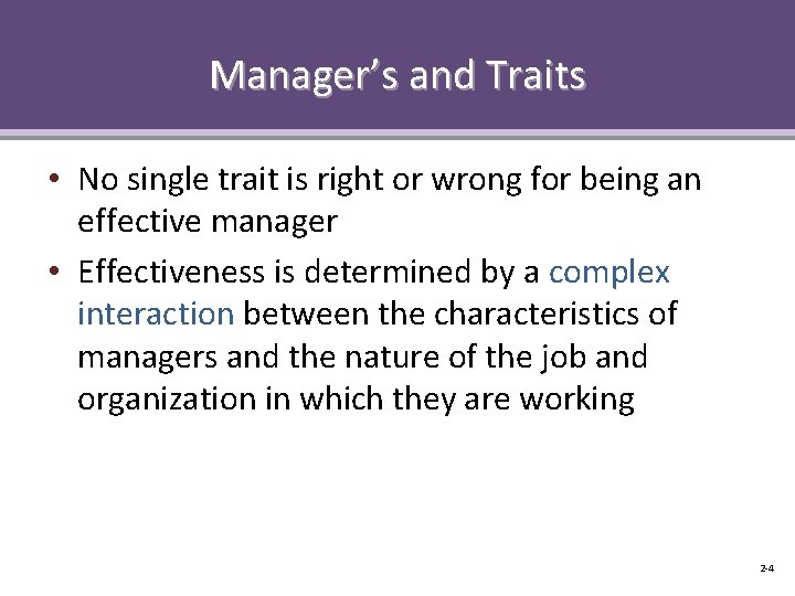 Manager’s and Traits • No single trait is right or wrong for being an