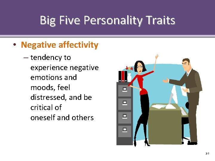 Big Five Personality Traits • Negative affectivity – tendency to experience negative emotions and