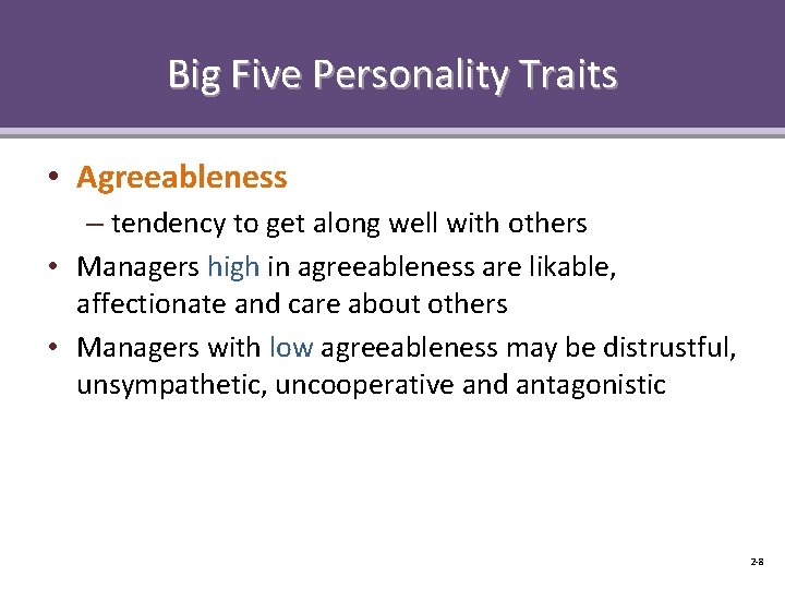 Big Five Personality Traits • Agreeableness – tendency to get along well with others