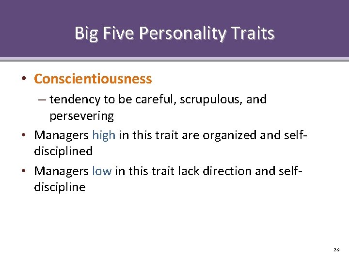 Big Five Personality Traits • Conscientiousness – tendency to be careful, scrupulous, and persevering