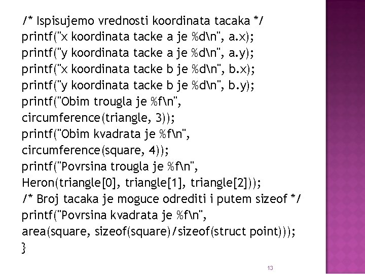 /* Ispisujemo vrednosti koordinata tacaka */ printf("x koordinata tacke a je %dn", a. x);