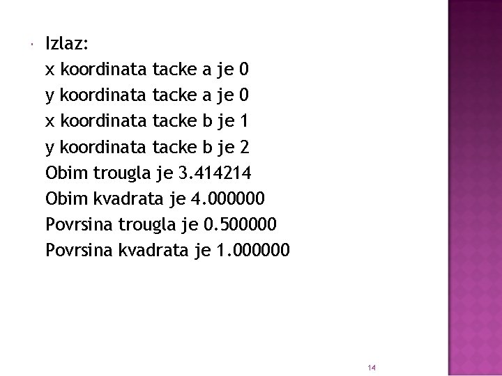  Izlaz: x koordinata tacke a je 0 y koordinata tacke a je 0