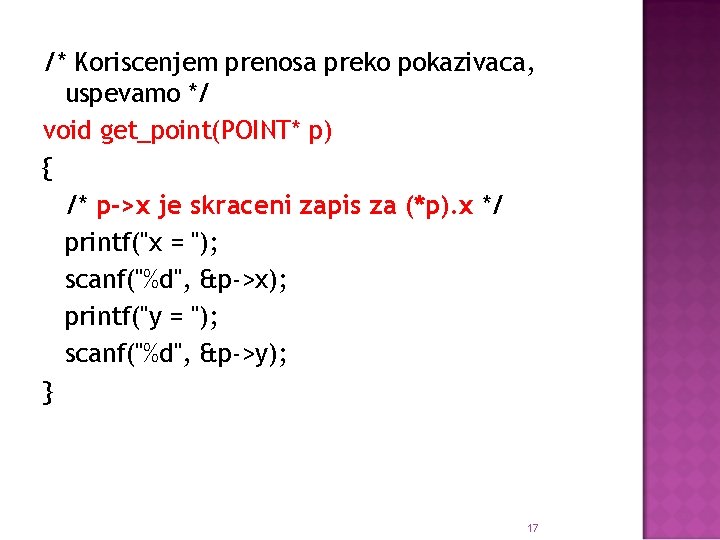 /* Koriscenjem prenosa preko pokazivaca, uspevamo */ void get_point(POINT* p) { /* p->x je