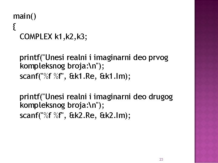 main() { COMPLEX k 1, k 2, k 3; printf("Unesi realni i imaginarni deo