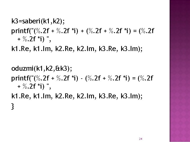 k 3=saberi(k 1, k 2); printf("(%. 2 f + %. 2 f *i) +