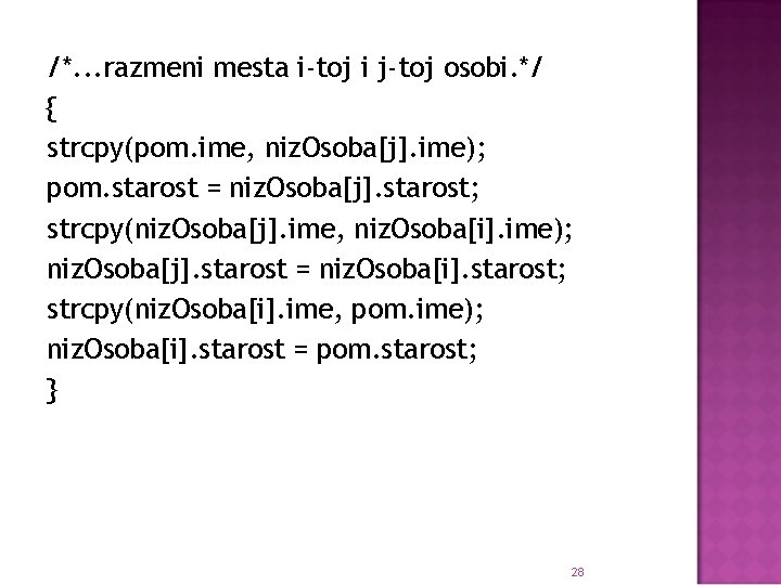 /*. . . razmeni mesta i-toj i j-toj osobi. */ { strcpy(pom. ime, niz.